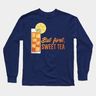 But First, Sweet Tea Long Sleeve T-Shirt